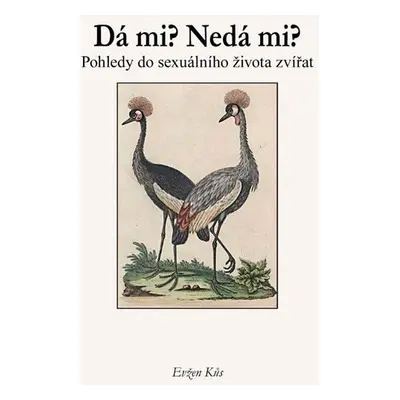 Dá mi? Nedá mi? - Pohledy do sexuálního života zvířat - Evžen Kůs