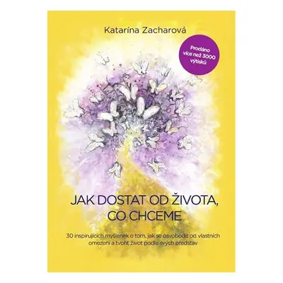 Jak dostat od života, co chceme - 30 inspirujících myšlenek o tom, jak se osvobodit od vlastních