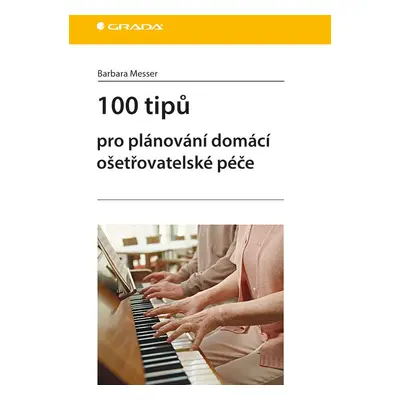 100 tipů pro plánování domácí ošetřovatelské péče - Barbara Messer