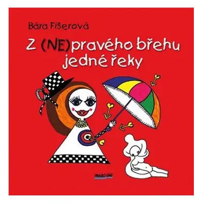 Z (NE)pravého břehu jedné řeky - Bára Fišerová