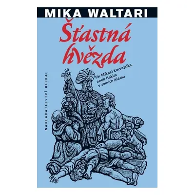 Šťastná hvězda - Fin Mikael Karvajalka aneb Hakim v zemích islámu - Mika Waltari