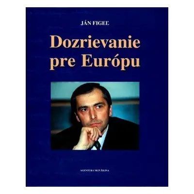 Dozrievanie pre Európu - Ján Figeľ