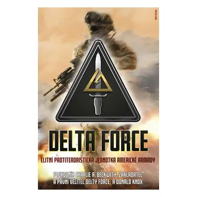 Delta Force - Elitní protiteroristická jednotka americké armády - Charlie A. Beckwith