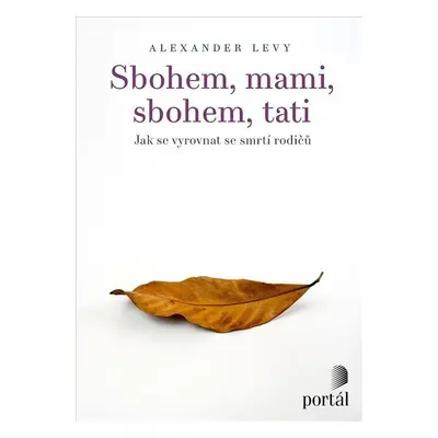 Sbohem, mami, sbohem, tati - Jak se vyrovnat se smrtí rodičů - Alexander Levy