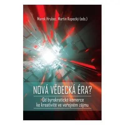 Nová vědecká éra? - Od byrokratické komerce ke kreativitě ve veřejném zájmu - Marek Hrubec