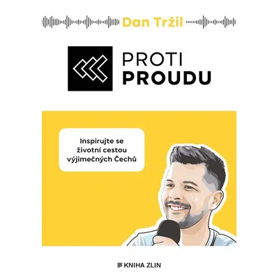 Proti proudu - Inspirujte se životní cestou výjimečných Čechů - Dan Tržil