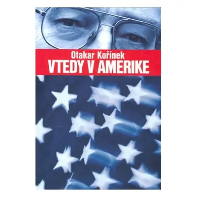 Vtedy v Amerike - Otakar Kořínek