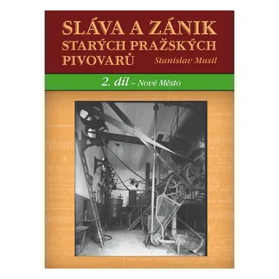 Sláva a zánik starých pražských pivovarů - 2. díl - Nové Město - Stanislav Musil