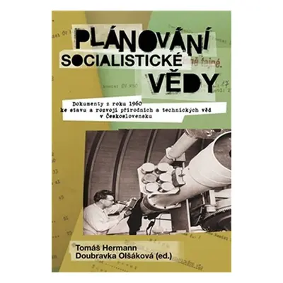 Plánování socialistické vědy - Dokumenty z roku 1960 ke stavu a rozvoji přírodních a technických