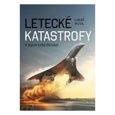 Letecké katastrofy a jejich vyšetřování - Lukáš Musil