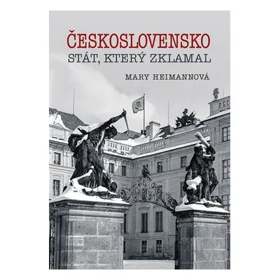 Československo - Stát, který zklamal - Mary Heimannová