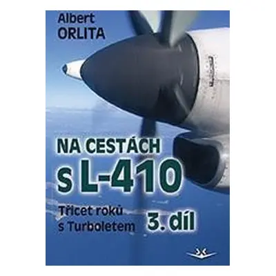 Na cestách s L-410 - Třicet roků s Turboletem 3. díl - Albert Orlita