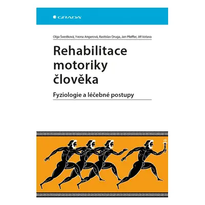 Rehabilitace motoriky člověka - Fyziologie a léčebné postupy - Olga Švestková