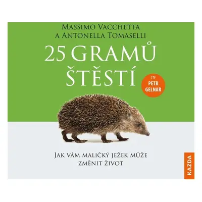 25 gramů štěstí - Jak vám maličký ježek může změnit život - CDm3 (Čte Petr Gelnar) - Massimo Vac