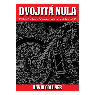 Dvojitá nula - Pět let s Rockers a Pekelnými anděly - David Collyer