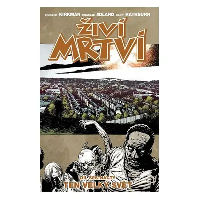 Živí mrtví 16 - Ten velký svět - Robert Kirkman