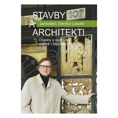 Stavby a architekti pohledem Zdeňka Lukeše 3 - Objekty a osobnosti známé i zapomenuté - Zdeněk L