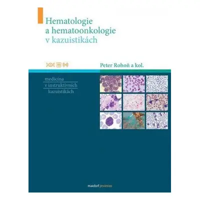 Hematologie a hematoonkologie v kazuistikách - Peter Rohoň