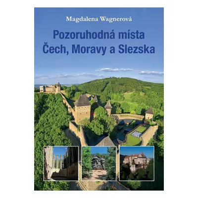 Pozoruhodná místa Čech, Moravy a Slezska - Magdalena Wagnerová