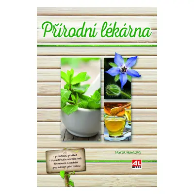 Přírodní lékárna - Prakticky přehled, využití bylin na více než 90 nemocí a neduhů, pro zdraví c