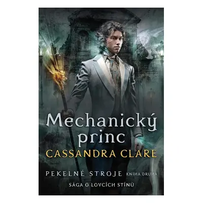 Mechanický princ - Pekelné stroje 2, 1. vydání - Cassandra Clare