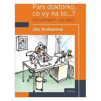 Paní doktorko, co vy na to? Vzpomínky lékařky - Jita Hrubanová