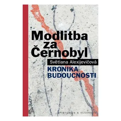 Modlitba za Černobyl - Kronika budoucnosti - Světlana Alexijevičová