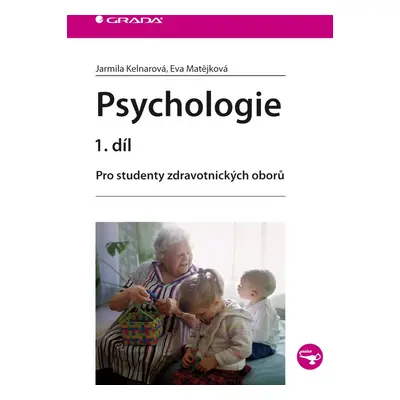 Psychologie 1. díl - Pro studenty zdravotnických oborů - Jarmila Kelnarová