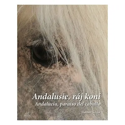 Andalusie, ráj koní / Andalucía, paraíso del caballo - Dalibor Gregor