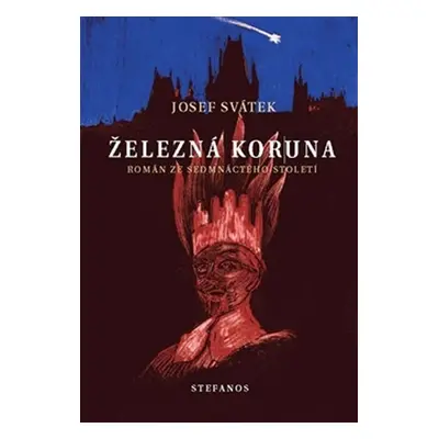 Železná koruna - Román ze sedmnáctého století - Josef Svátek