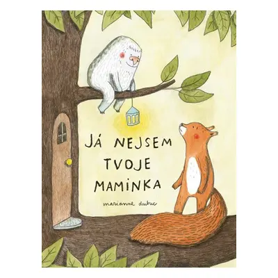 Já nejsem tvoje maminka - Marianne Dubuc