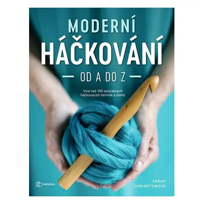 Moderní háčkování od A do Z - Více než 100 současných háčkovacích technik a stehů - Sarah Shrimp