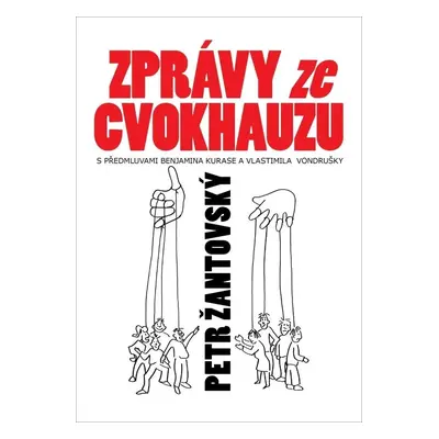 Zprávy ze cvokhauzu - S předmluvami Benjamina Kurase a Vlastimila Vondrušky - Petr Žantovský