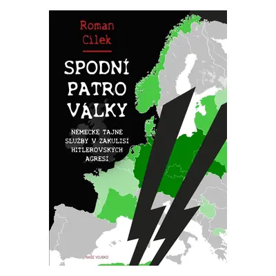 Spodní patro války - Německé tajné služby v zákulisí hitlerovských agresí - Roman Cílek