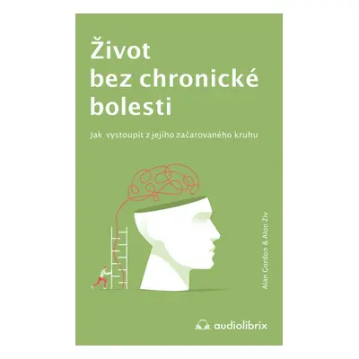 Život bez chronické bolesti / Jak vystoupit z jejího začarovaného kruhu - Alan Gordon