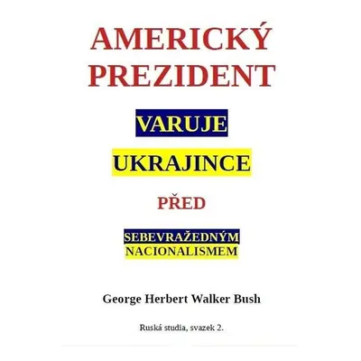 Americký prezident varuje Ukrajince před sebevražedným nacionalismem - George Herbert Walker Bus