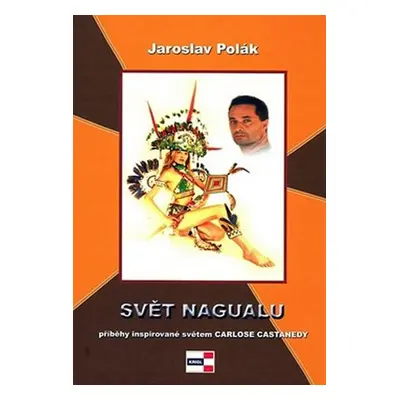 Svět Nagualu - Jaroslav Polák