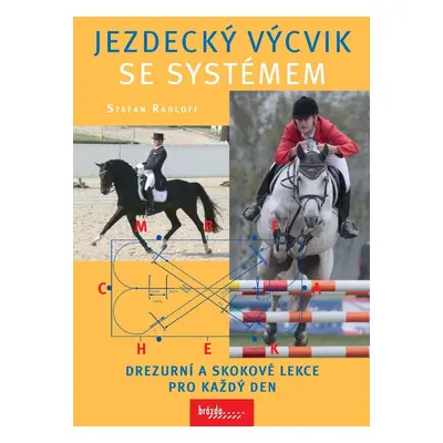 Jezdecký výcvik se systémem - Drezurní a skokové lekce pro každý den - Stefan Radloff