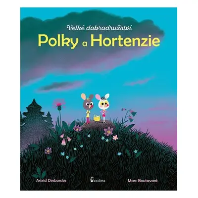 Velké dobrodružství Polky a Hortenzie - Astrid Desbordes