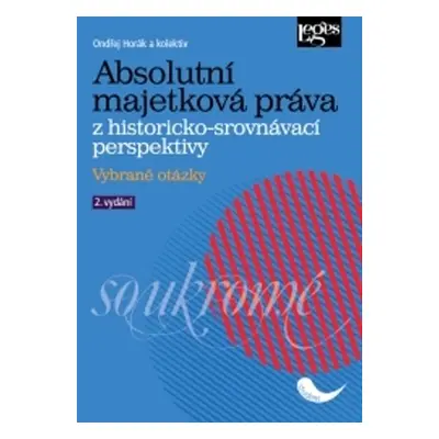 Absolutní majetková práva z historicko-srovnávací perspektivy - Vybrané otázky - Ondřej Horák