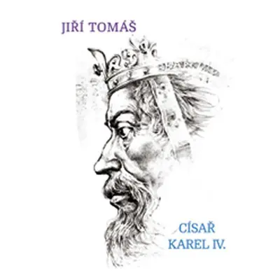 Císař Karel IV. - Jiří Tomáš