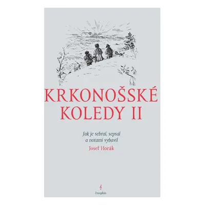 Krkonošské koledy II. - Jak je sebral, sepsal a notami vybavil Josef Horák - Josef Horák