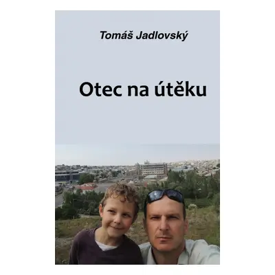 Otec na útěku - Tomáš Jadlovský