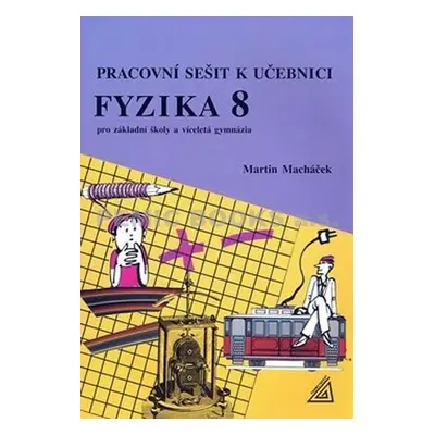 Fyzika 8 pro základní školy a víceletá gymnázia - pracovní sešit - Martin Macháček