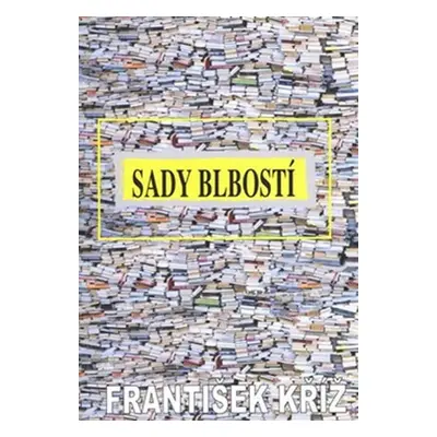 Sady blbosti - František Kříž