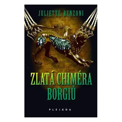 Zlatá chiméra Borgiů - Juliette Benzoniová