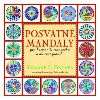 Posvátné mandaly pro harmonii, rovnováhu a duševní pohodu - Susanne F. Fincher