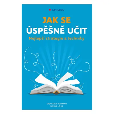 Jak se úspěšně učit - Nejlepší strategie a techniky - Eberhardt Hofmann