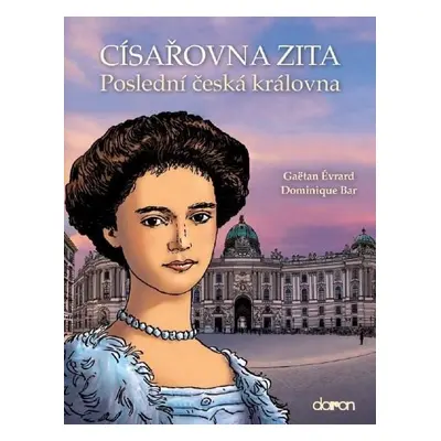 Císařovna Zita - Poslední česká královna - Gaëtan Érvard