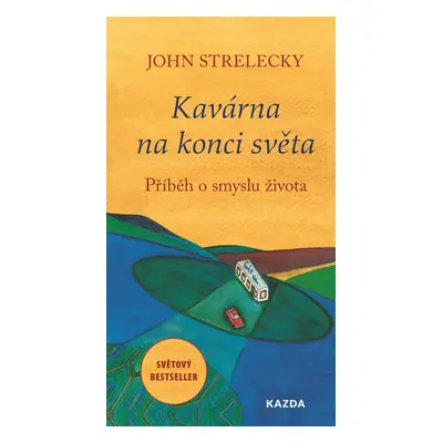 Kavárna na konci světa - Příběh o smyslu života - John Strelecky